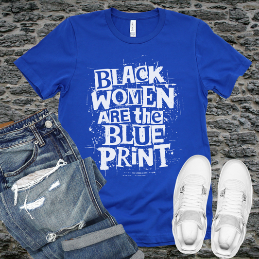 Black Women Are The Blueprint T-Shirt – Empowering Black History Month Graphic Tee
